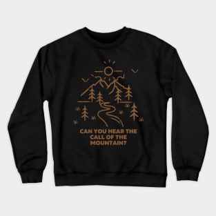 Camping Quote - Can you hear the call of the the Mountain? Crewneck Sweatshirt